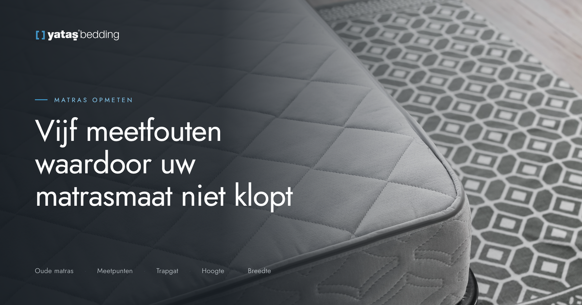 Hoek van een Yatas Bedding matras met de titel Vijf meetfouten waardoor uw matrasmaat niet klopt
